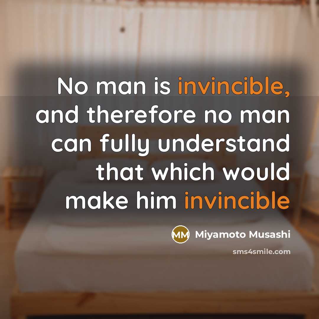 “No man is invincible, and therefore no man can fully…” quote by Miyamoto Musashi