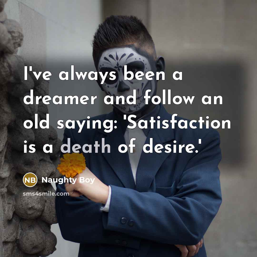 “I've always been a dreamer and follow an old saying:…” quote by Naughty Boy