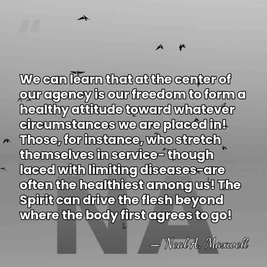 We can learn that at the center of our agency is our&hellip; - Neal A. Maxwell