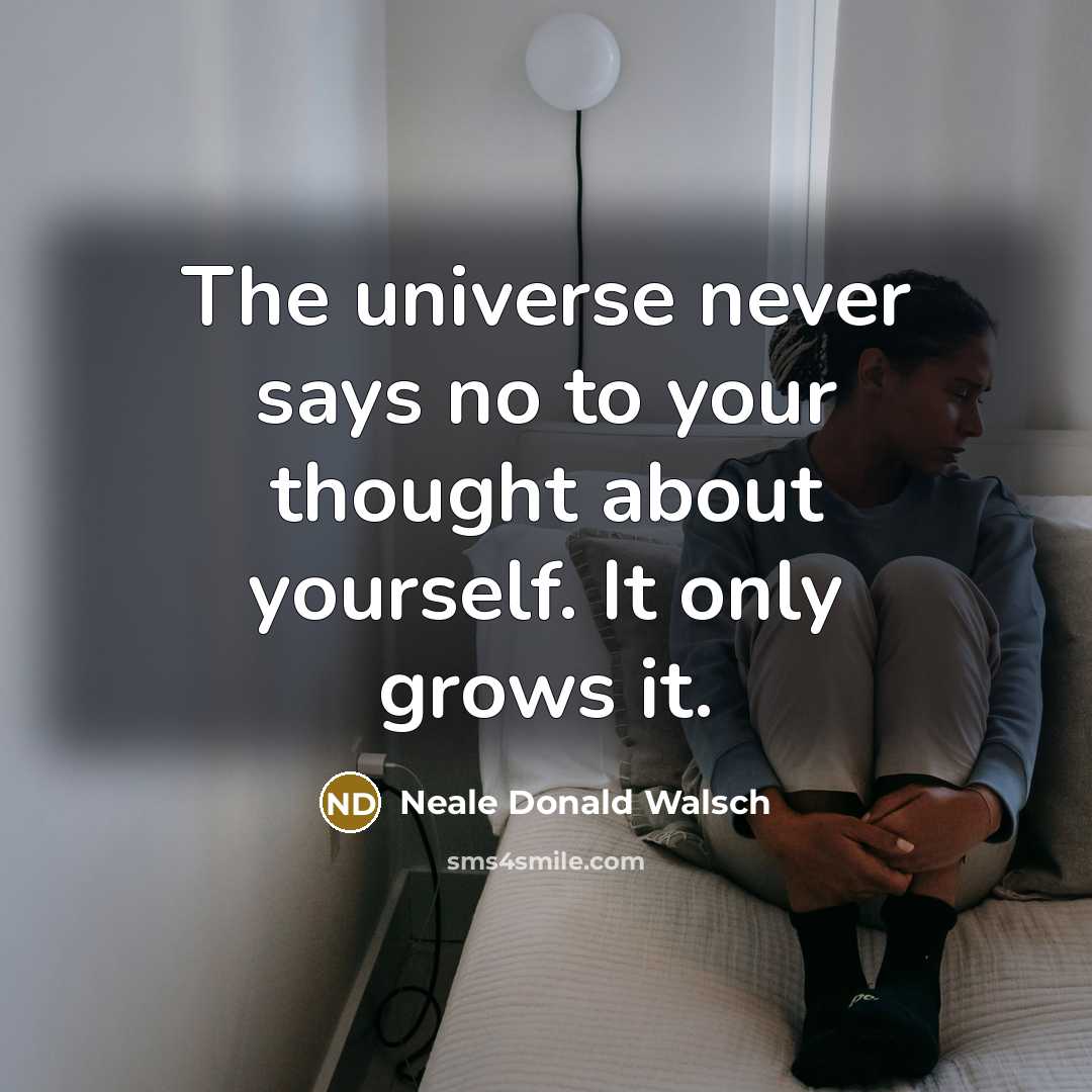 “The universe never says no to your thought about yourself.…” quote by Neale Donald Walsch