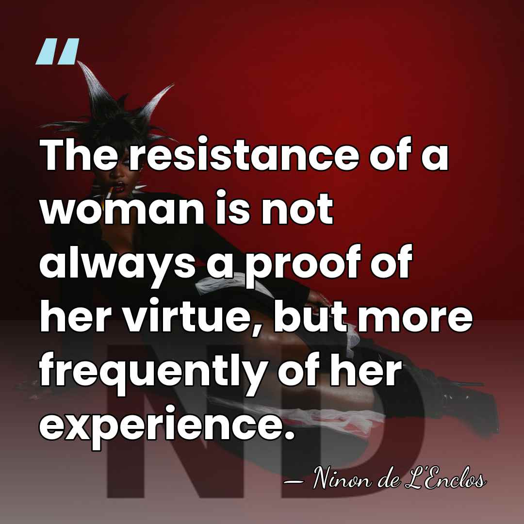 The resistance of a woman is not always a proof of her&hellip; - Ninon de L'Enclos
