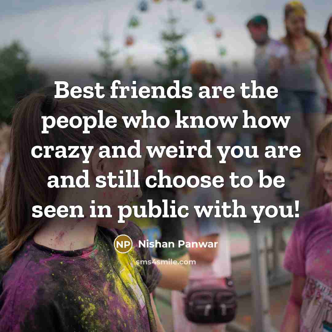 “Best friends are the people who know how crazy and…” quote by Nishan Panwar