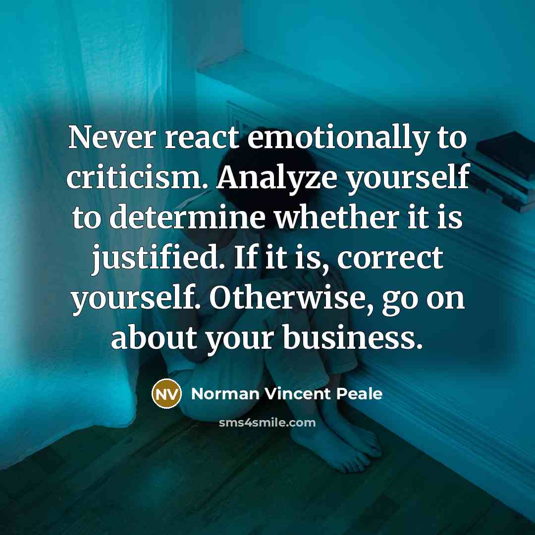 “Never react emotionally to criticism. Analyze yourself to determine whether…” quote by Norman Vincent Peale