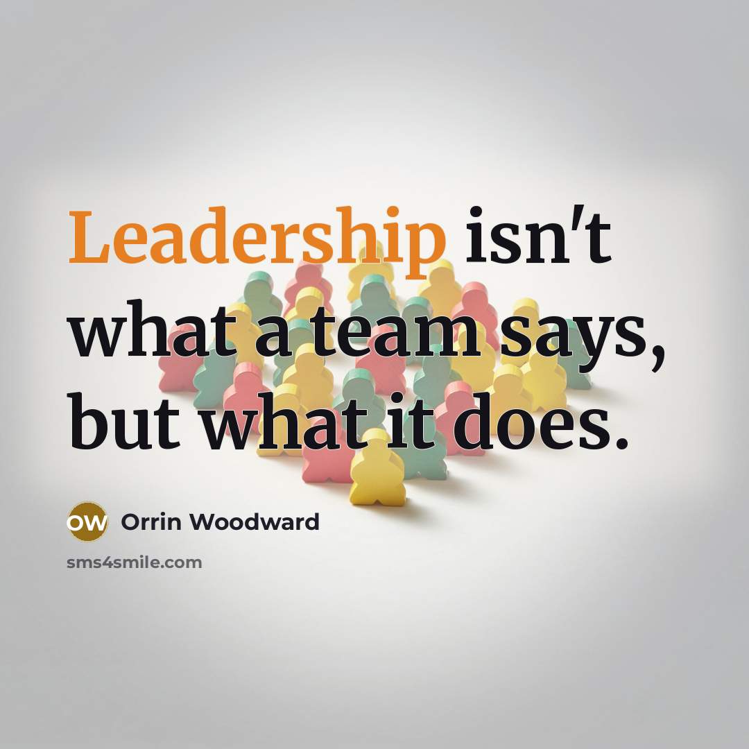 “Leadership isn't what a team says, but what it does.…” quote by Orrin Woodward