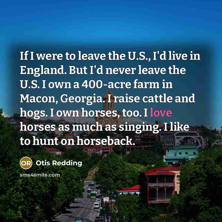 “If I were to leave the U.S., I'd live in…” quote by Otis Redding