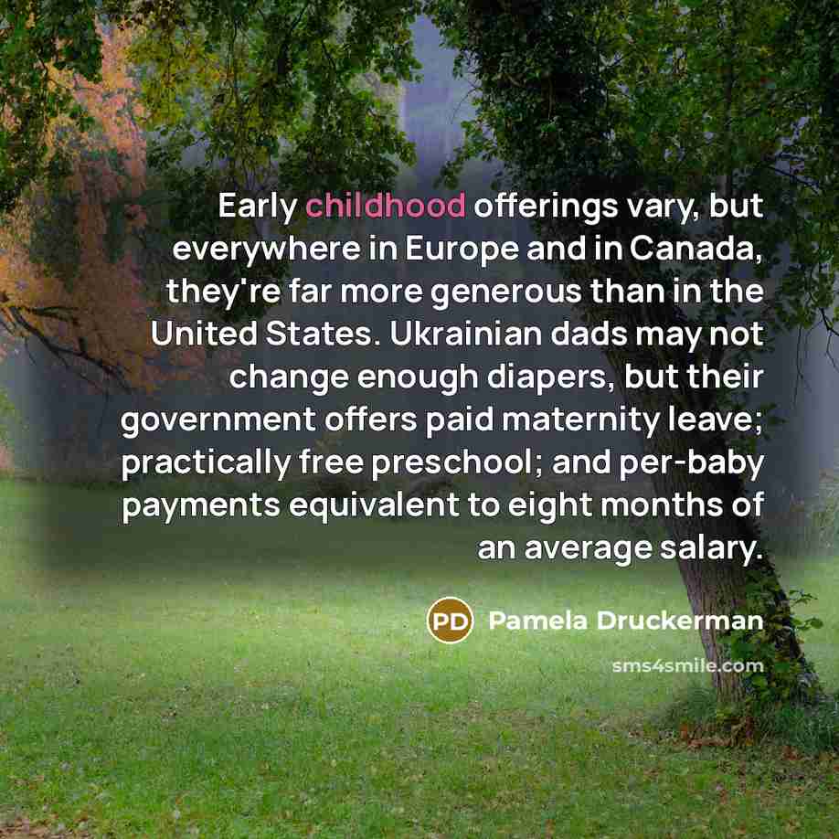“Early childhood offerings vary, but everywhere in Europe and in…” quote by Pamela Druckerman
