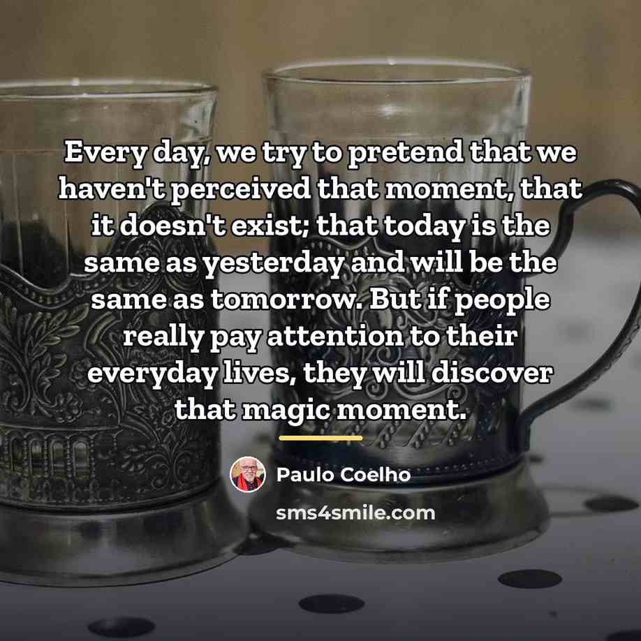“Every day, we try to pretend that we haven't perceived…” quote by Paulo Coelho