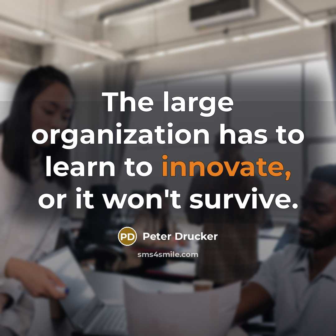 “The large organization has to learn to innovate, or it…” quote by Peter Drucker