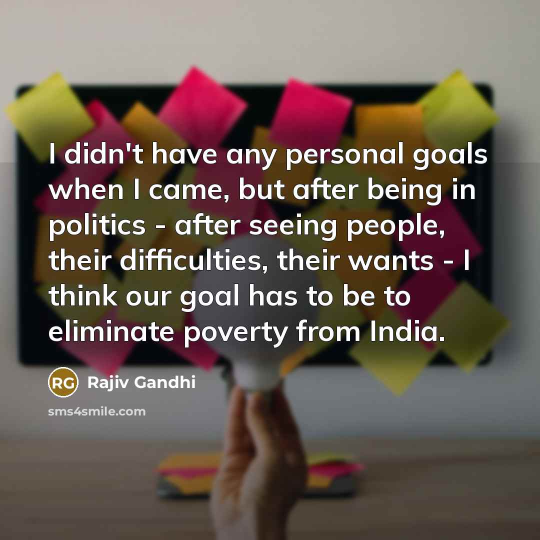 “I didn't have any personal goals when I came, but…” quote by Rajiv Gandhi