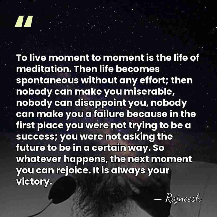 To live moment to moment is the life of meditation. Then life&hellip; - Rajneesh