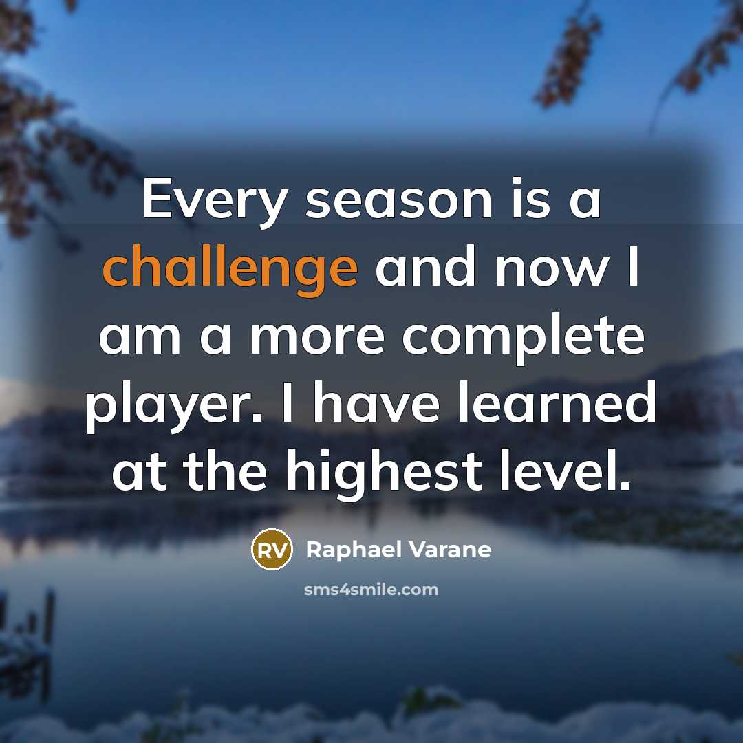 “Every season is a challenge and now I am a…” quote by Raphael Varane