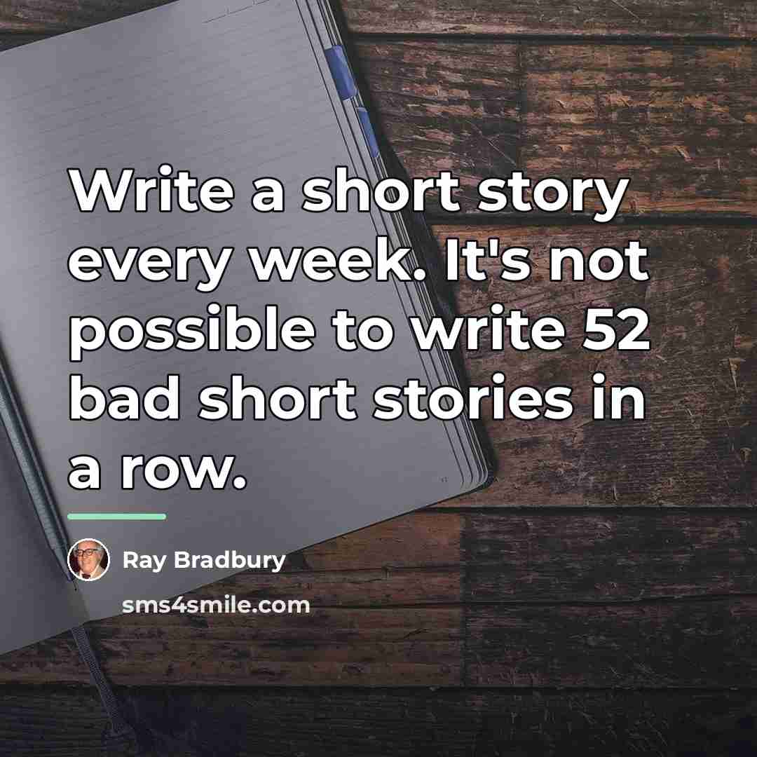 “Write a short story every week. It's not possible to…” quote by Ray Bradbury