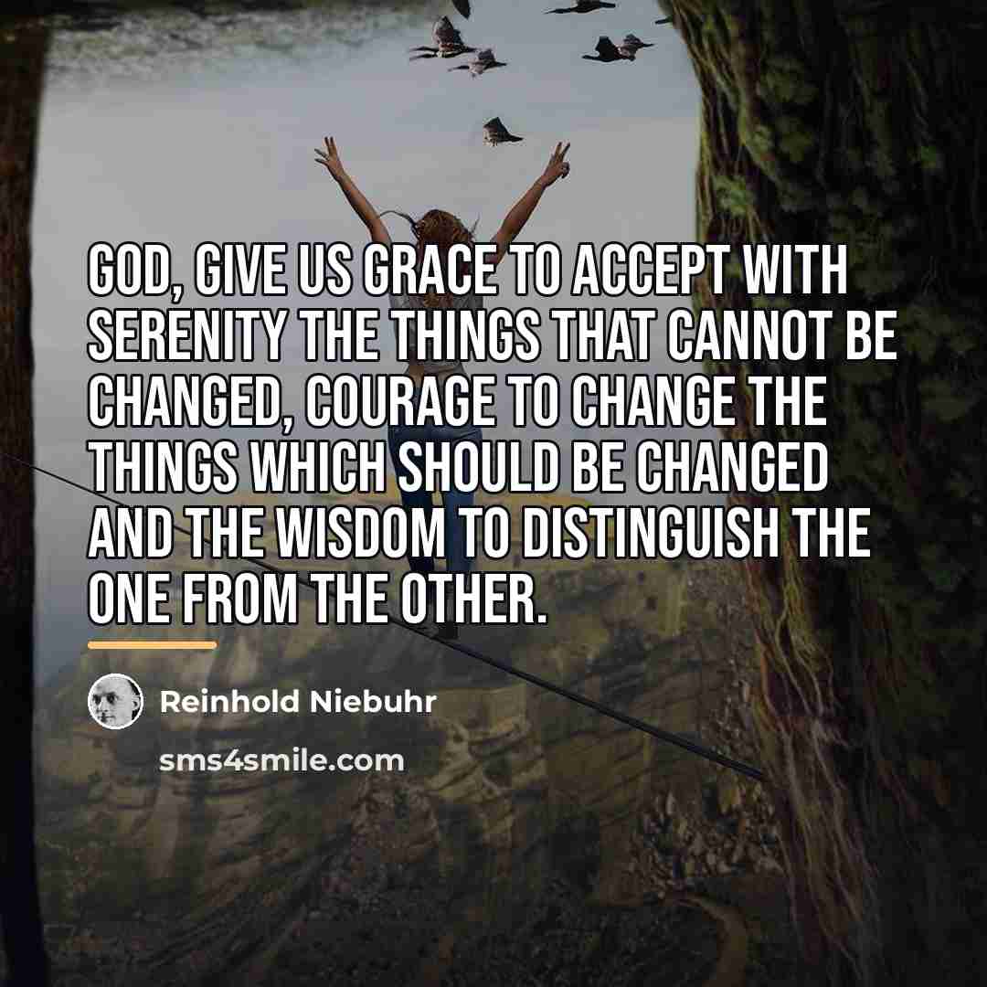 “God, give us grace to accept with serenity the things…” quote by Reinhold Niebuhr