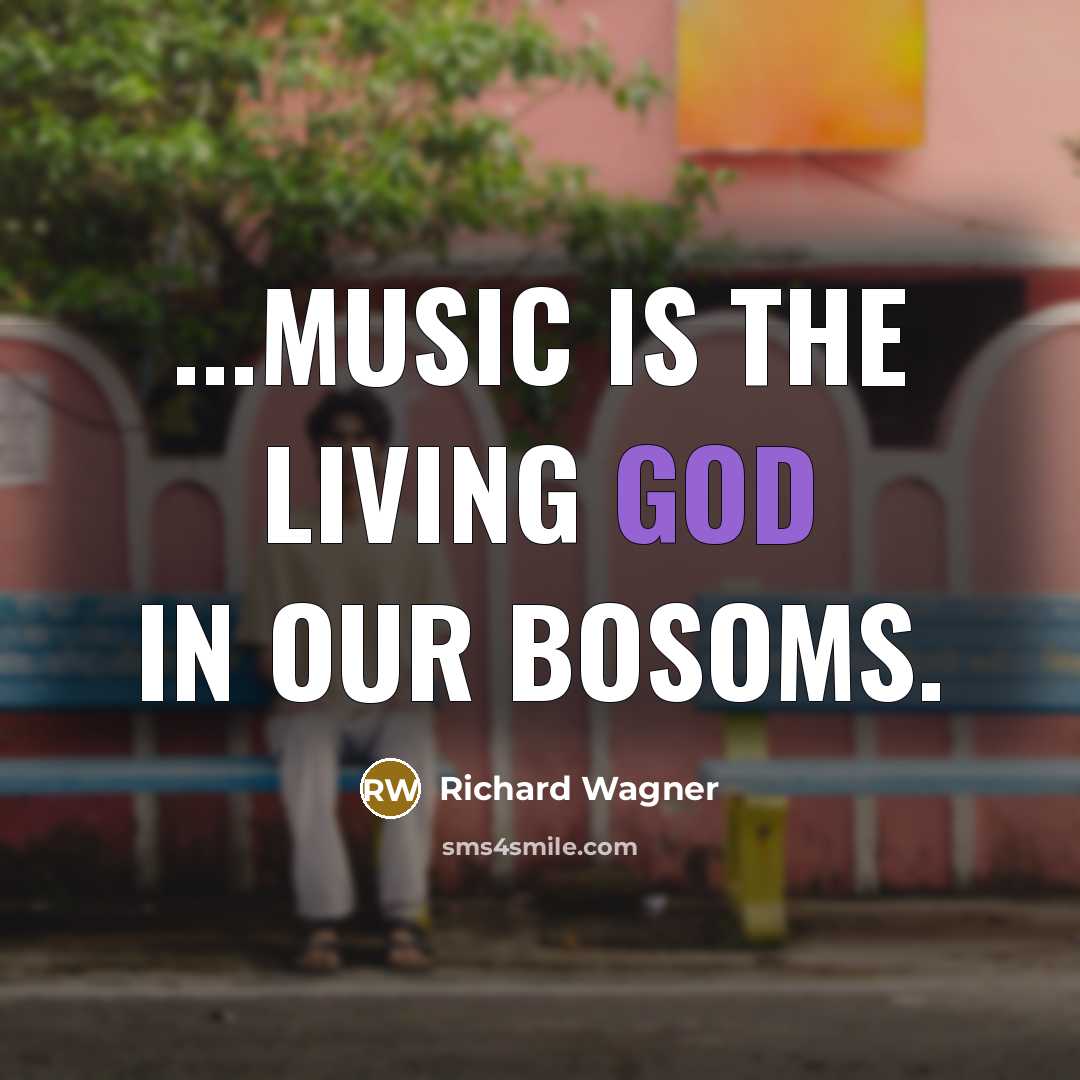 “...music is the living God in our bosoms.…” quote by Richard Wagner