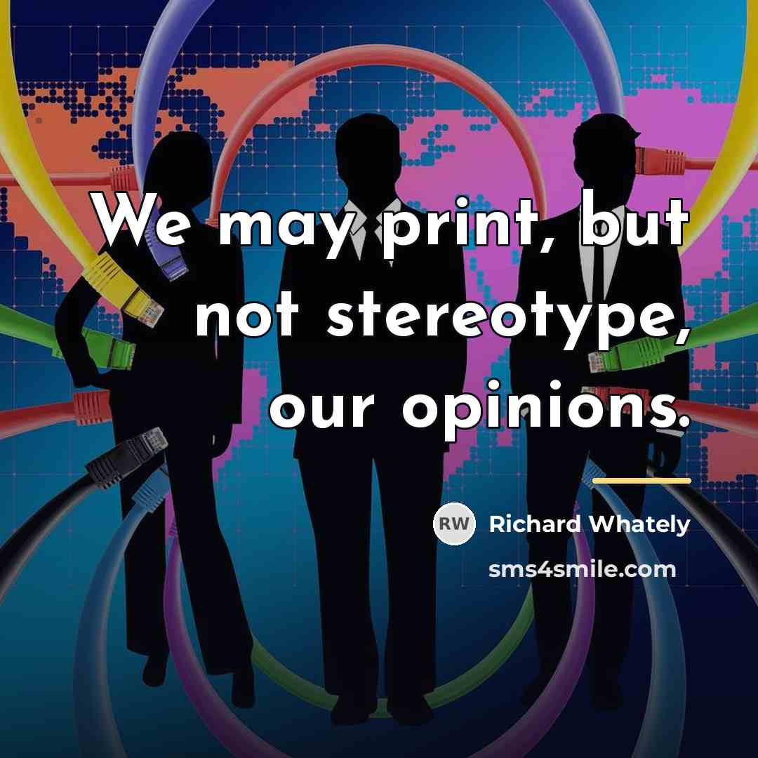 “We may print, but not stereotype, our opinions.…” quote by Richard Whately