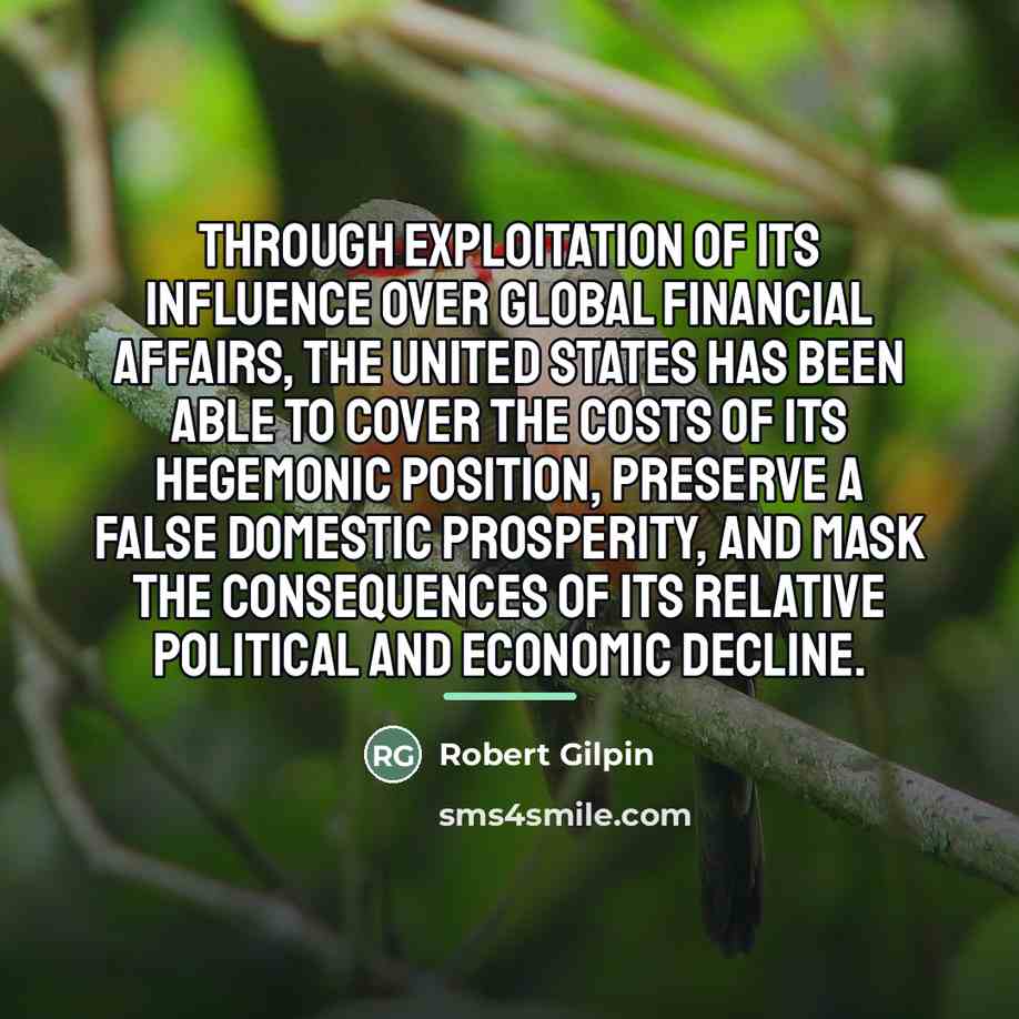 “Through exploitation of its influence over global financial affairs, the…” quote by Robert Gilpin