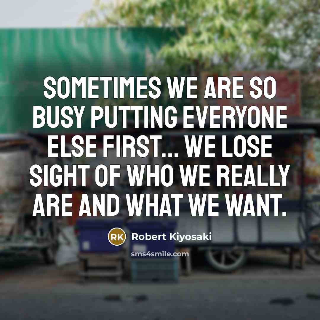 “Sometimes we are so busy putting everyone else first... we…” quote by Robert Kiyosaki