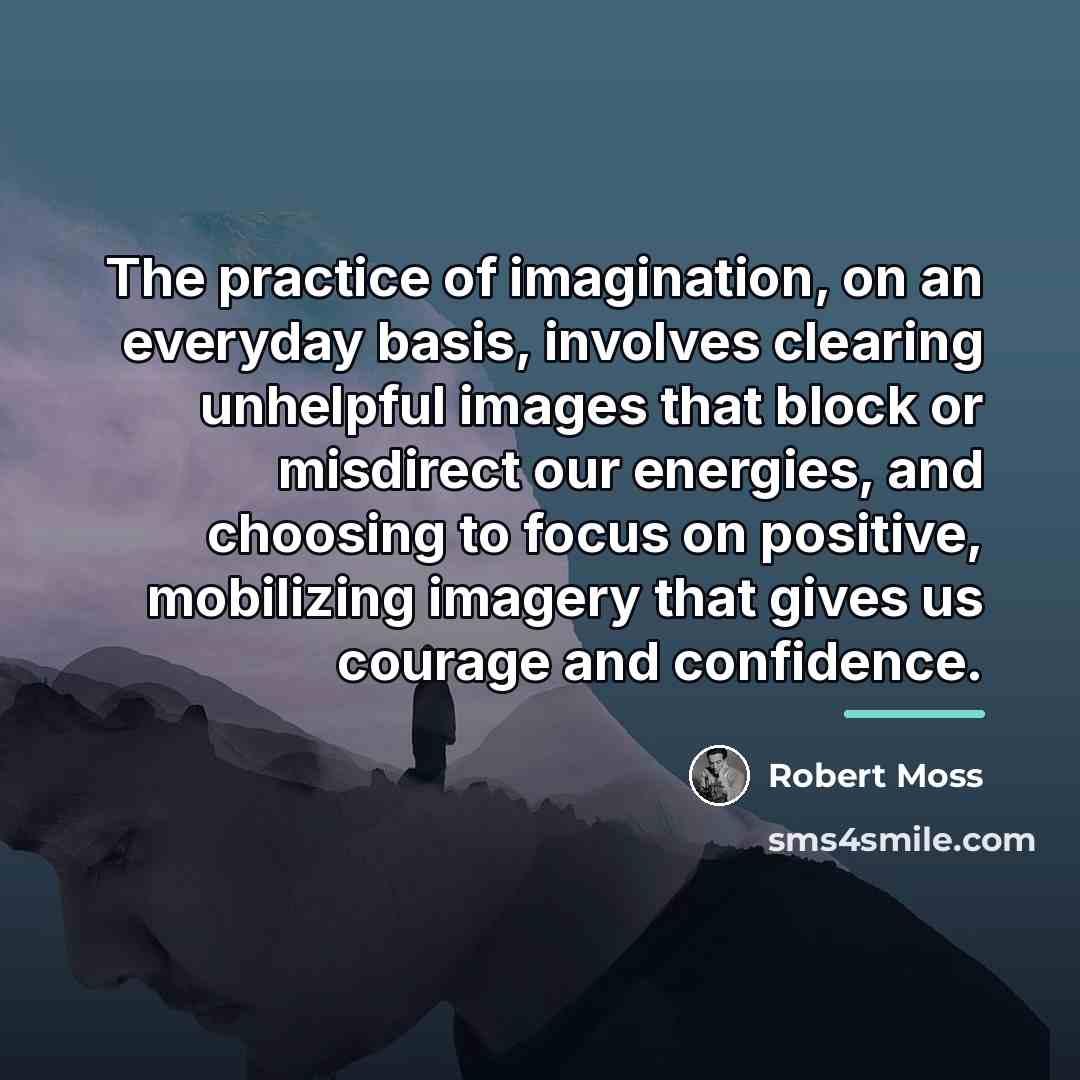 “The practice of imagination, on an everyday basis, involves clearing…” quote by Robert Moss