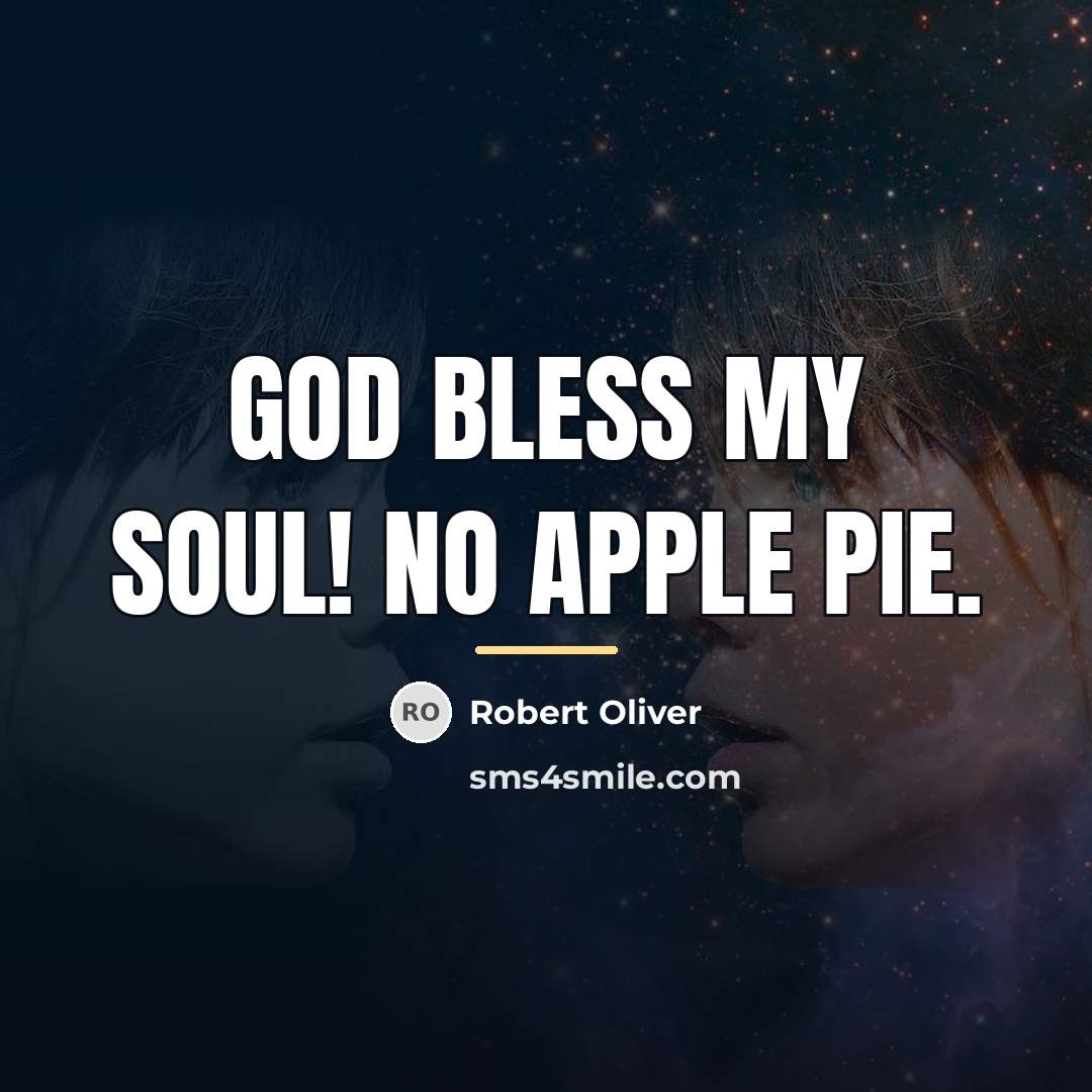 “God bless my soul! No apple pie.…” quote by Robert Oliver