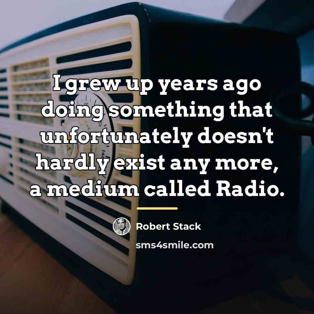“I grew up years ago doing something that unfortunately doesn't…” quote by Robert Stack