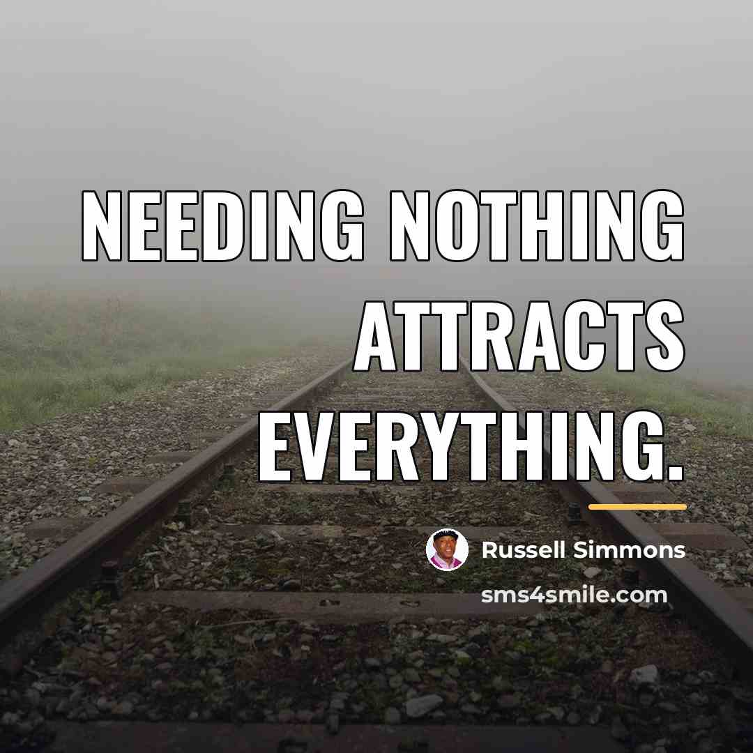 “Needing nothing attracts everything.…” quote by Russell Simmons
