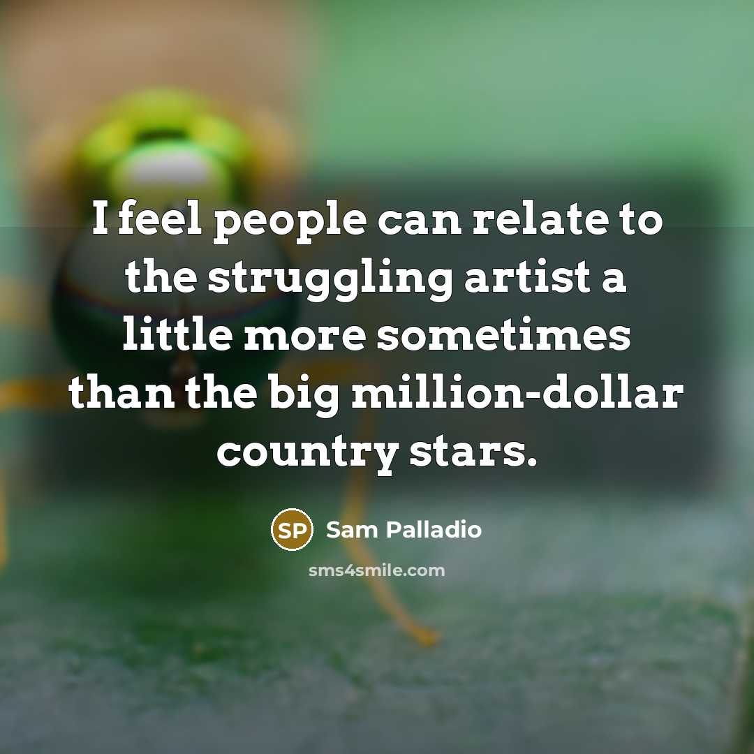 “I feel people can relate to the struggling artist a…” quote by Sam Palladio