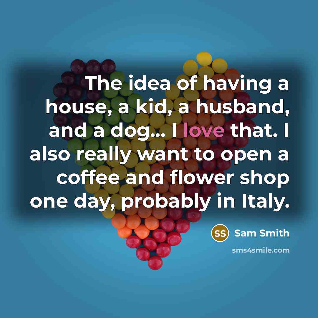 “The idea of having a house, a kid, a husband,…” quote by Sam Smith