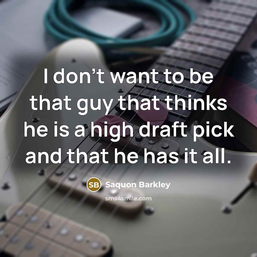 “I don't want to be that guy that thinks he…” quote by Saquon Barkley