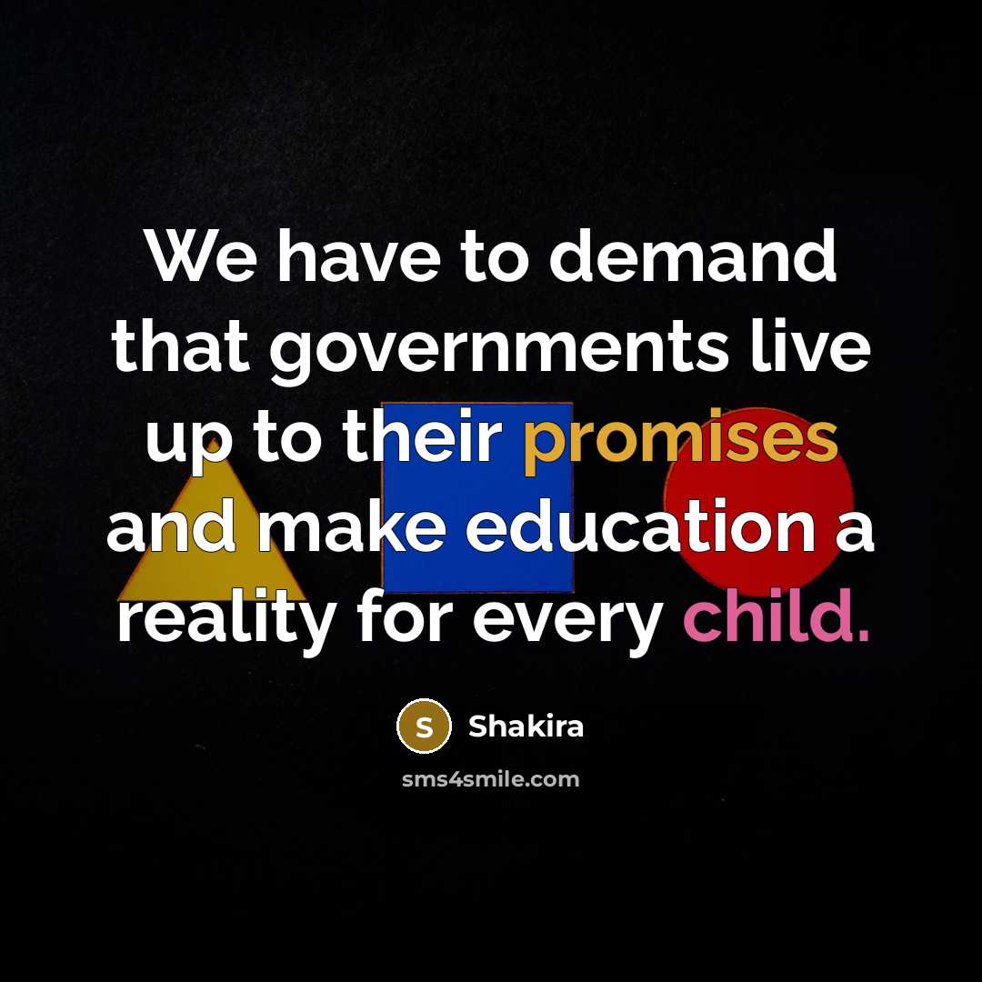 “We have to demand that governments live up to their…” quote by Shakira