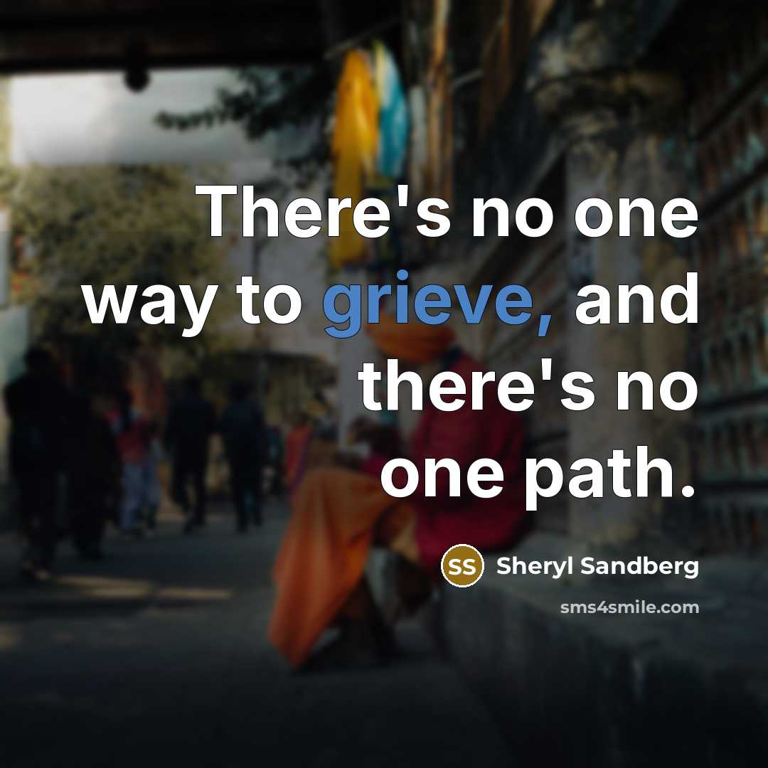“There's no one way to grieve, and there's no one…” quote by Sheryl Sandberg