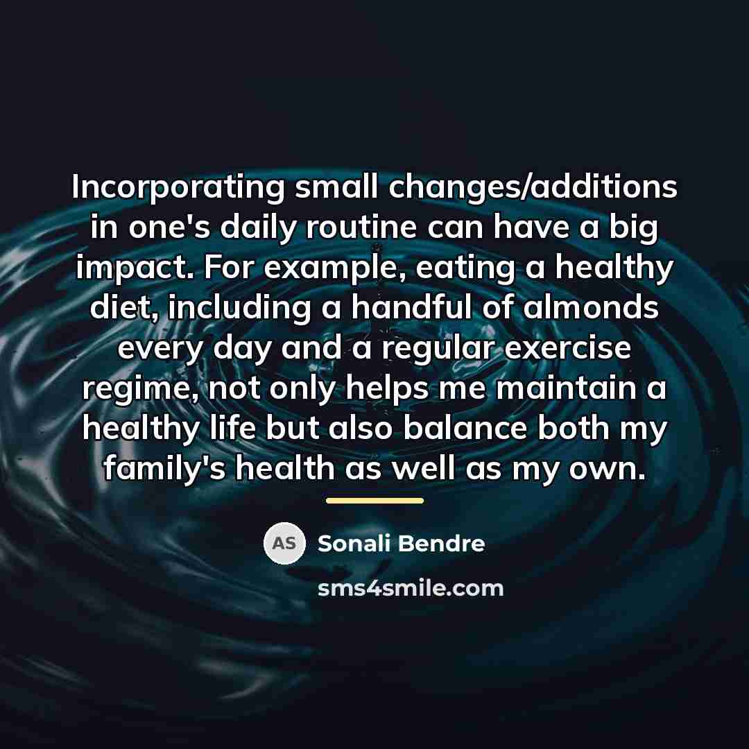 “Incorporating small changes/additions in one's daily routine can have a…” quote by Sonali Bendre