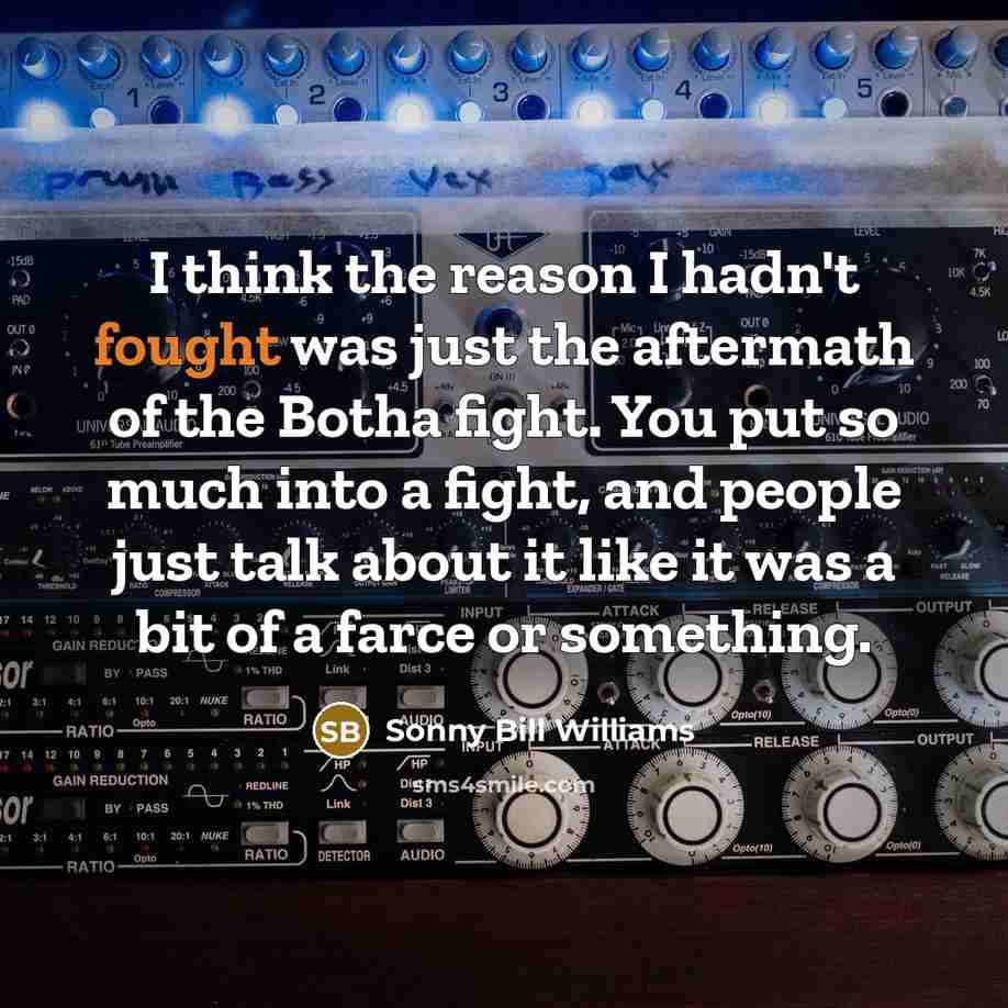 “I think the reason I hadn't fought was just the…” quote by Sonny Bill Williams