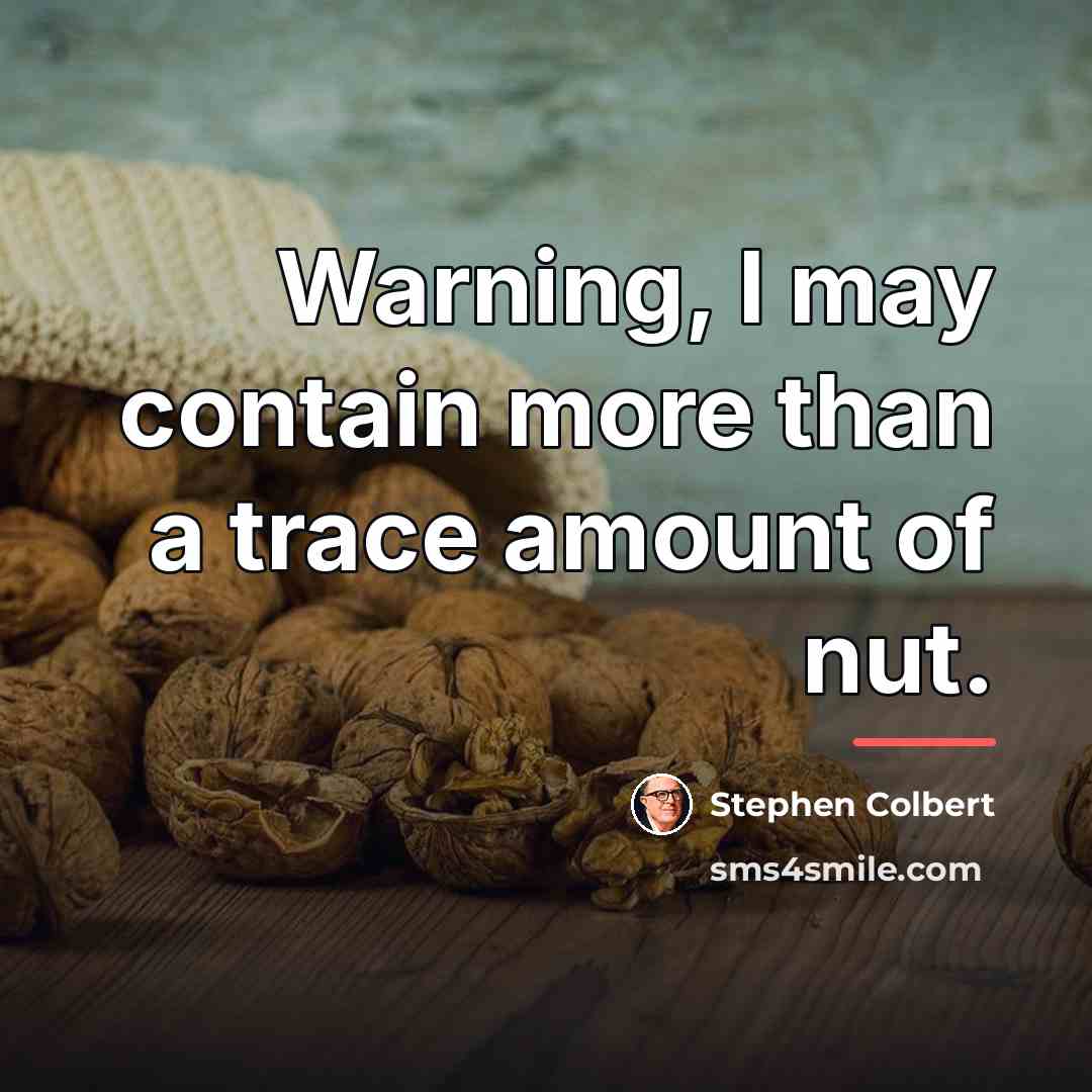 “Warning, I may contain more than a trace amount of…” quote by Stephen Colbert