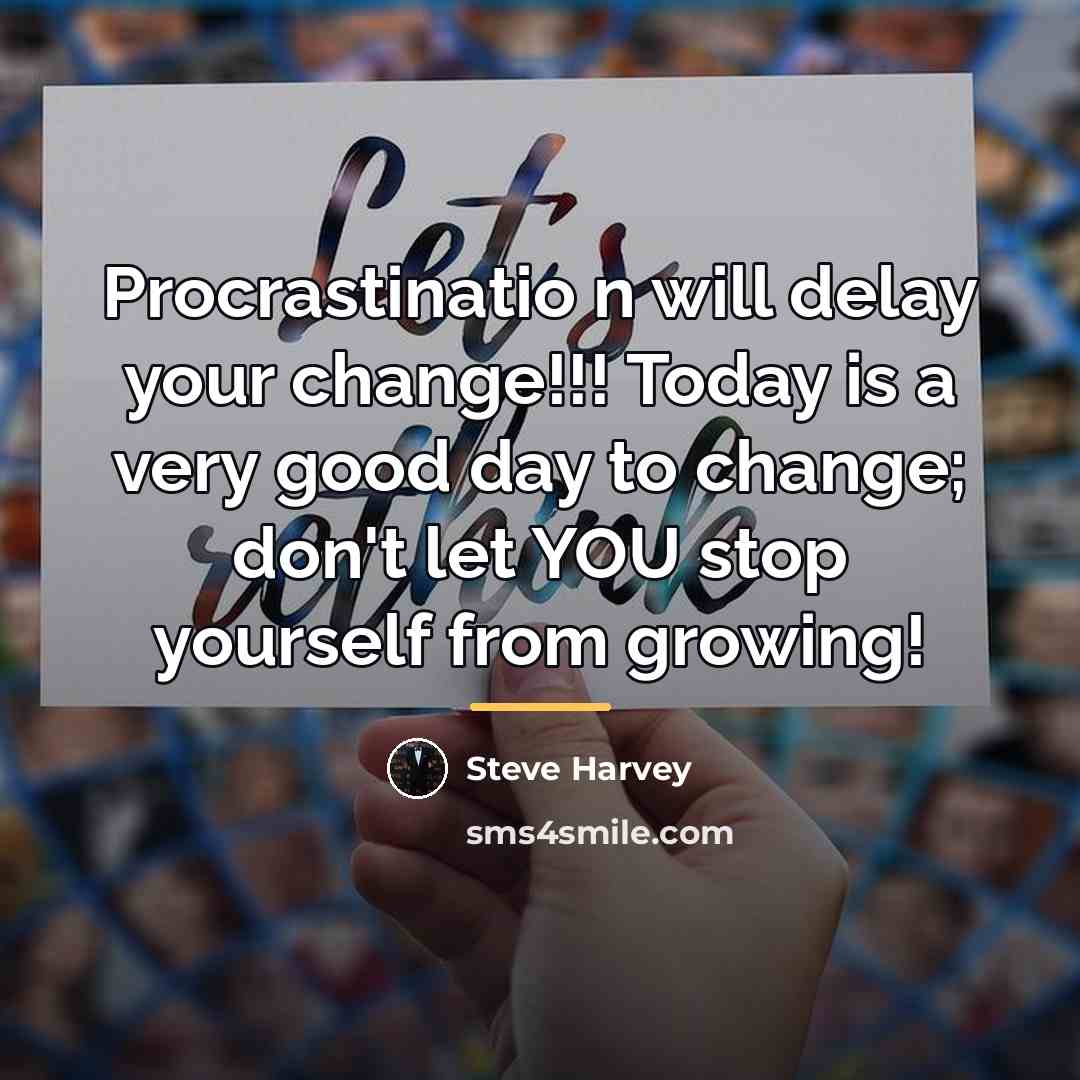 “Procrastinatio n will delay your change!!! Today is a very…” quote by Steve Harvey