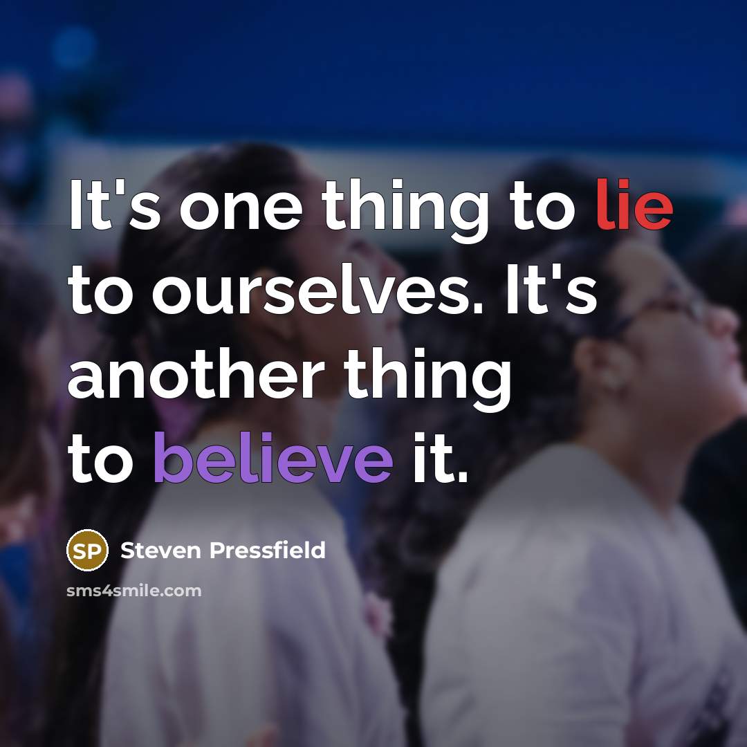 “It's one thing to lie to ourselves. It's another thing…” quote by Steven Pressfield