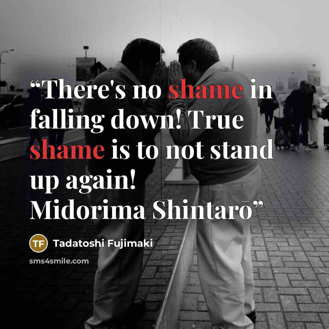 “There's no shame in falling down! True shame is to not stand up again! Midorima Shintarō” quote by Tadatoshi Fujimaki