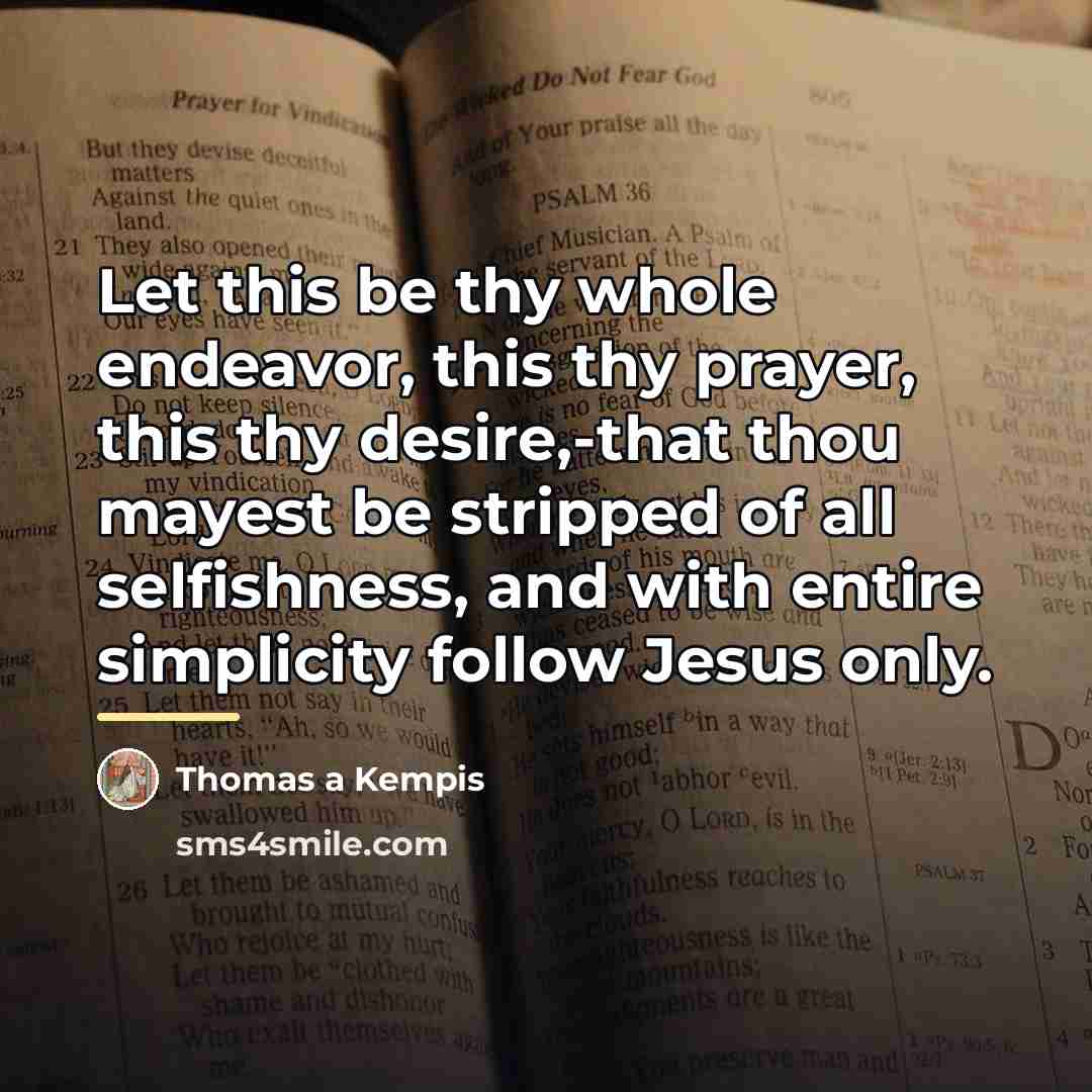 “Let this be thy whole endeavor, this thy prayer, this…” quote by Thomas a Kempis