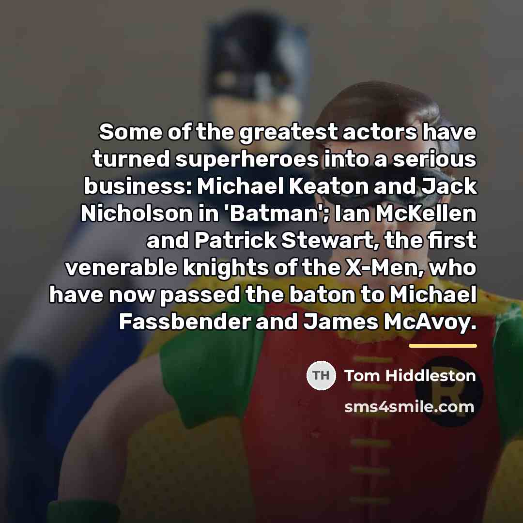 “Some of the greatest actors have turned superheroes into a…” quote by Tom Hiddleston
