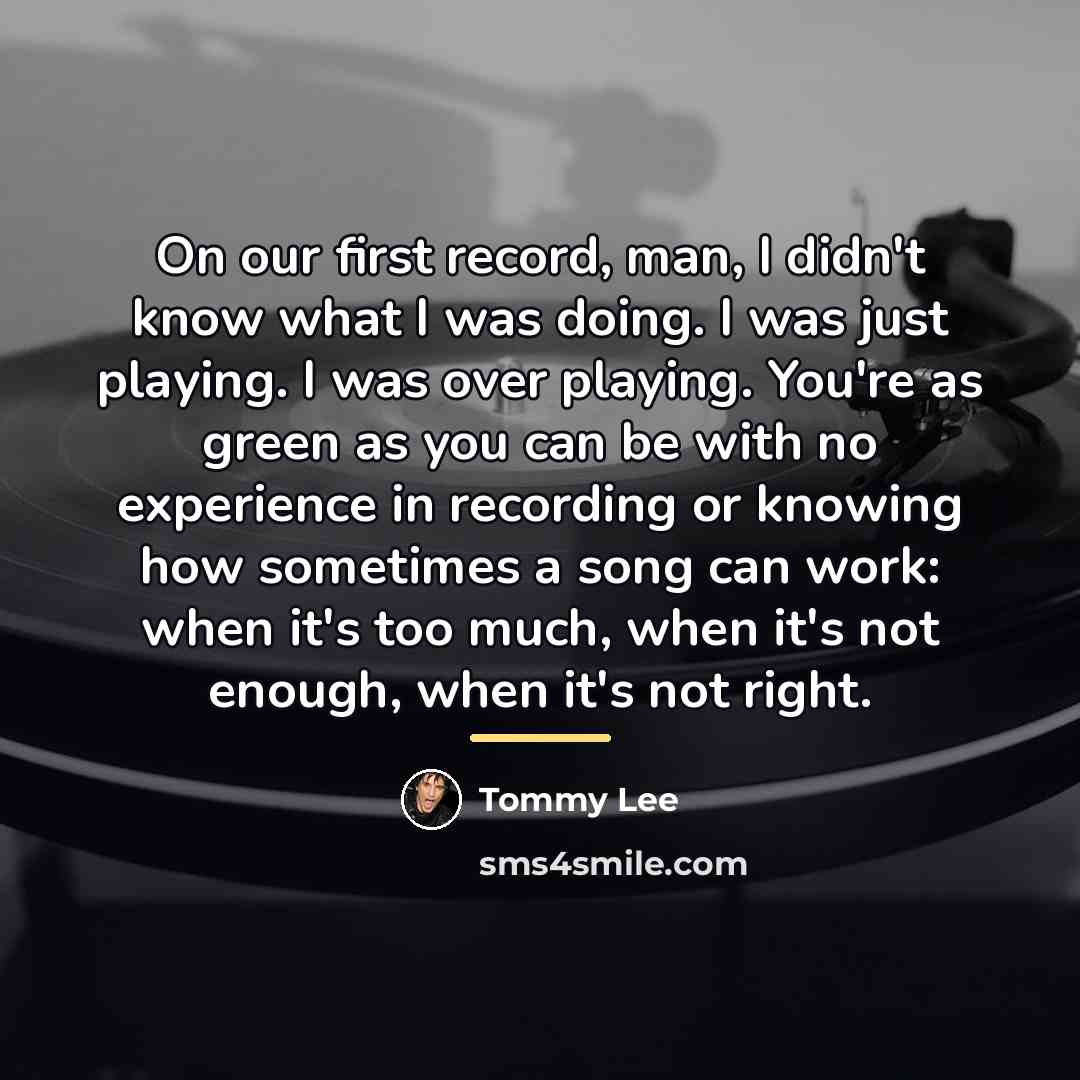 “On our first record, man, I didn't know what I…” quote by Tommy Lee