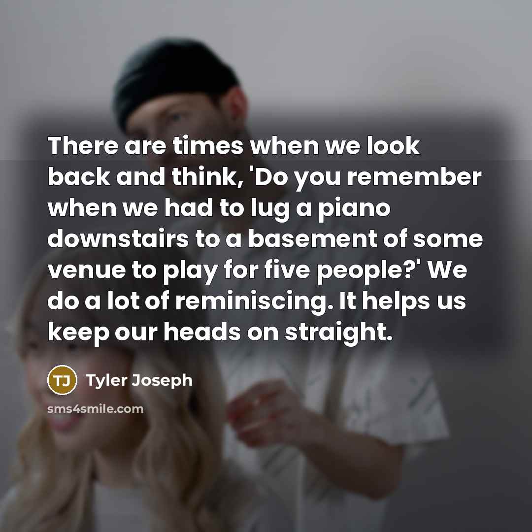 “There are times when we look back and think, 'Do…” quote by Tyler Joseph