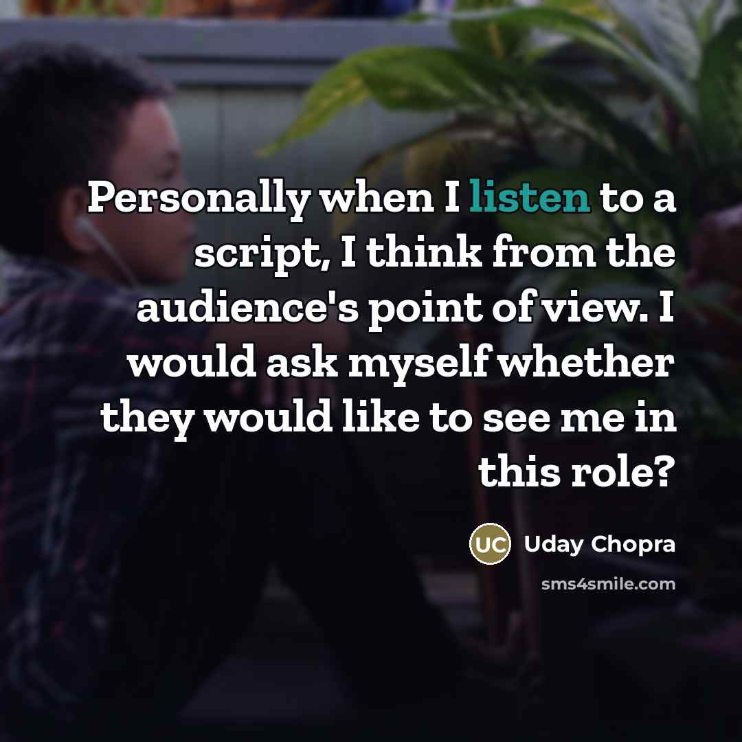 “Personally when I listen to a script, I think from…” quote by Uday Chopra