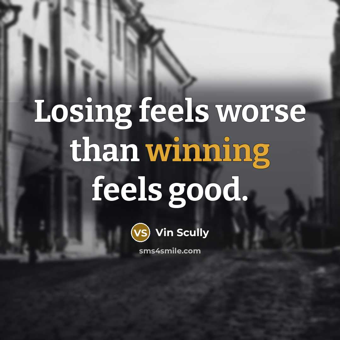 “Losing feels worse than winning feels good.…” quote by Vin Scully