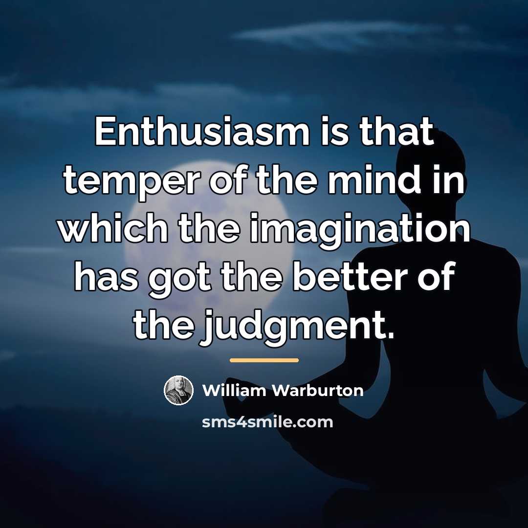 “Enthusiasm is that temper of the mind in which the…” quote by William Warburton