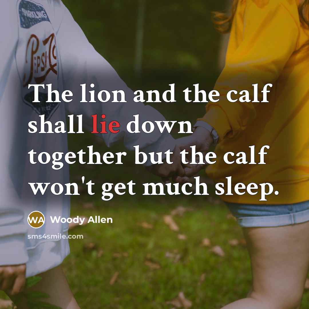“The lion and the calf shall lie down together but…” quote by Woody Allen