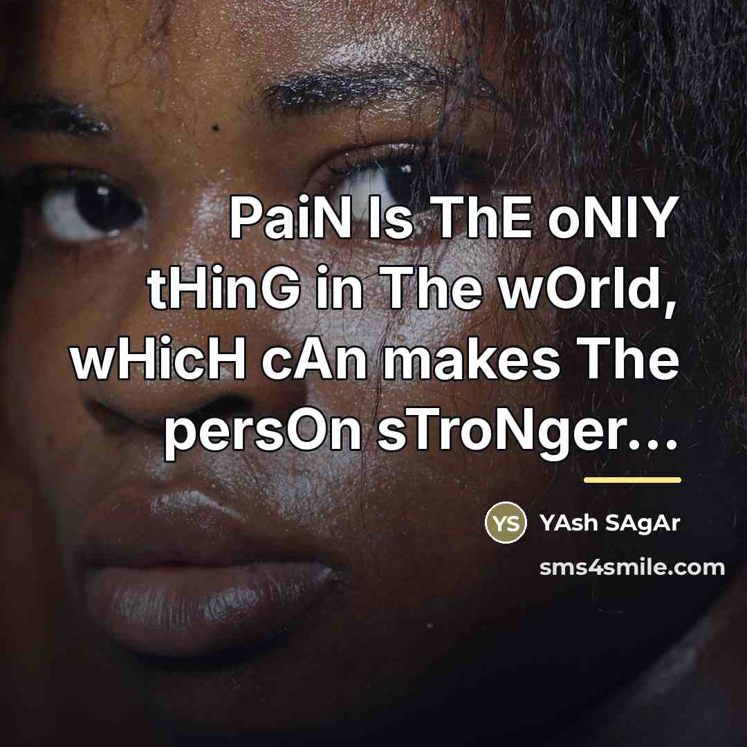 “PaiN Is ThE oNlY tHinG in The wOrld, wHicH cAn…” quote by YAsh SAgAr