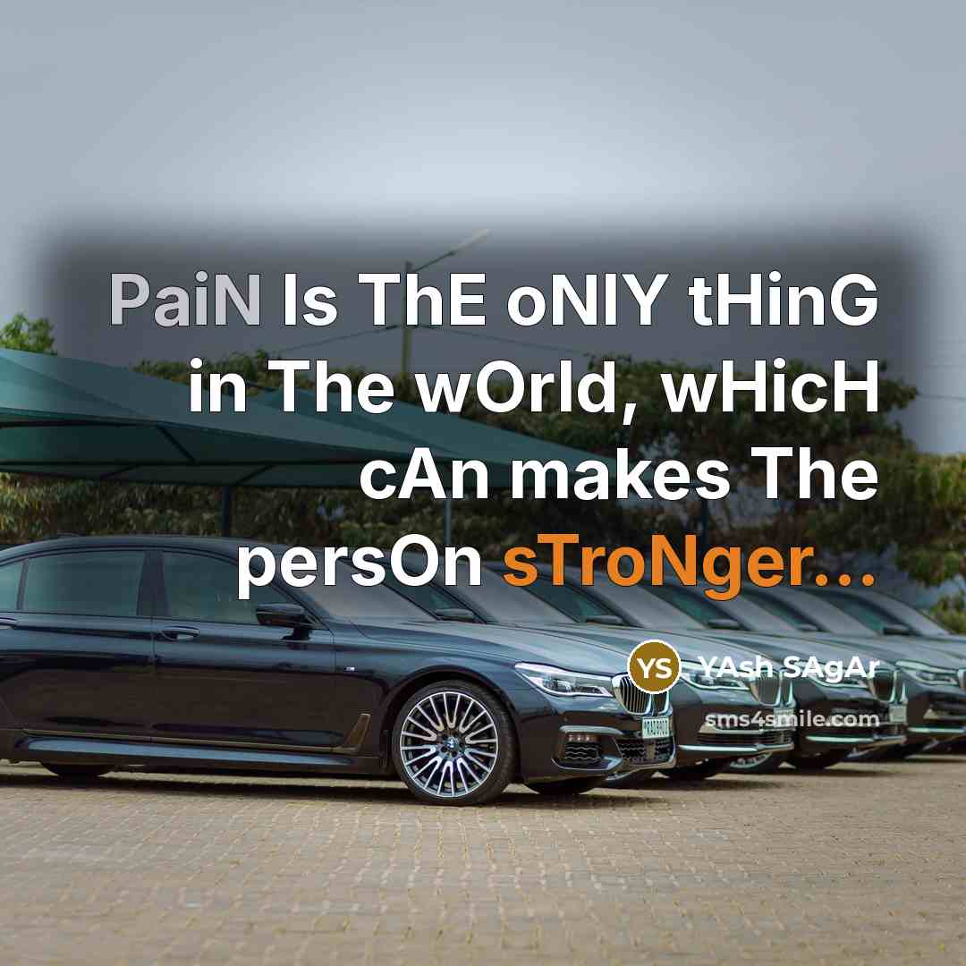 “PaiN Is ThE oNlY tHinG in The wOrld, wHicH cAn makes The persOn sTroNger...” quote by YAsh SAgAr