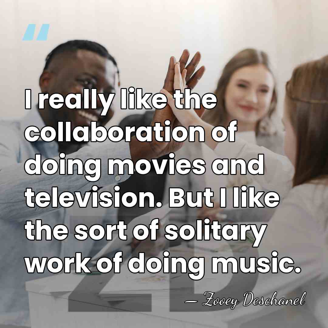 I really like the collaboration of doing movies and television. But I&hellip; - Zooey Deschanel