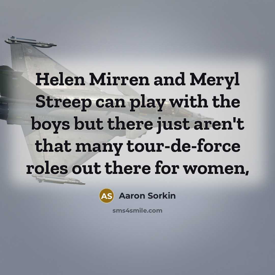 “Helen Mirren and Meryl Streep can play with the boys…” quote by Aaron Sorkin