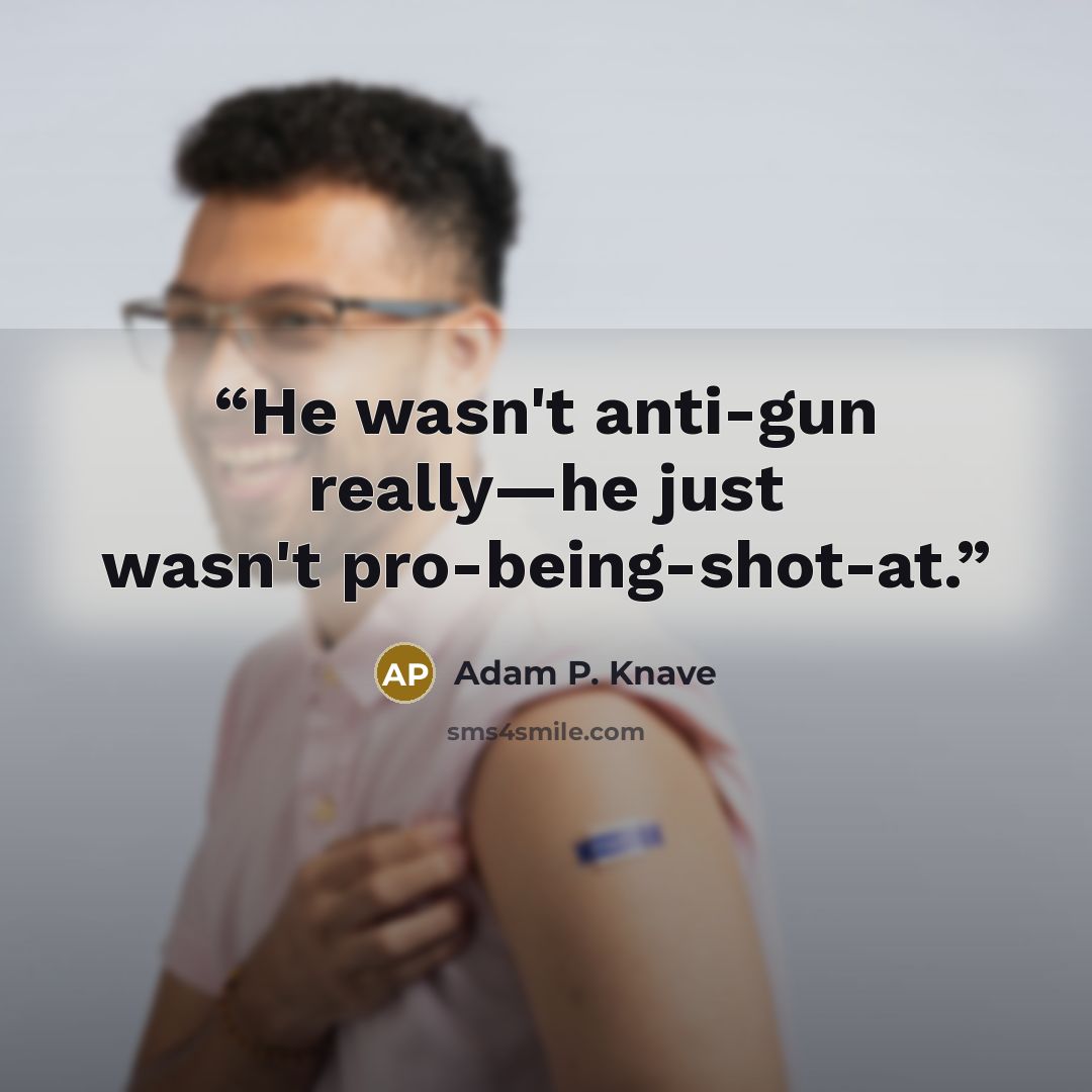 “He wasn't anti-gun really—he just wasn't pro-being-shot-at.” quote by Adam P. Knave