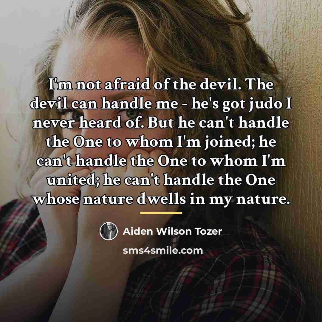 “I'm not afraid of the devil. The devil can handle…” quote by Aiden Wilson Tozer